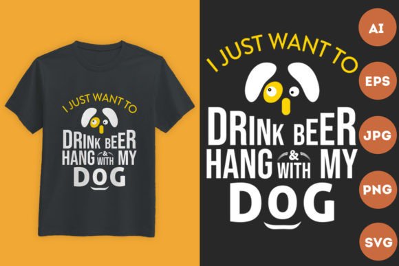 I Just Want to Drink Beer Hang with Dog T-Shirt Designs Graphics