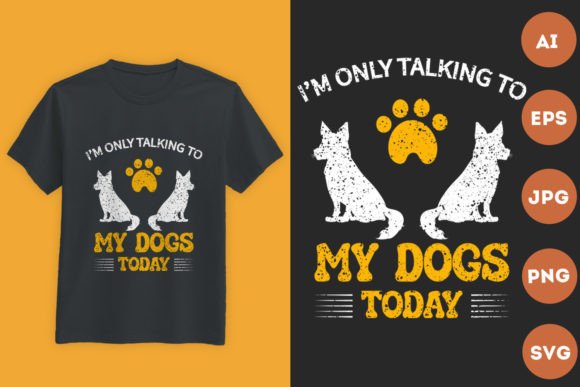 I'm Only Talking to My Dogs Today Graphics & T-Shirt Review