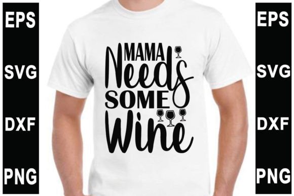 Mama Needs Some Wine SVG: Graphics for T-Shirt Designs