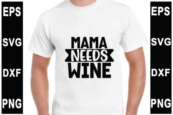 Mama Needs Wine Tumbler SVG: Graphics & T-Shirt Designs