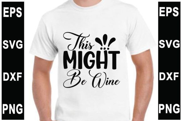 This Might Be Wine SVG Graphics & T-Shirt Designs